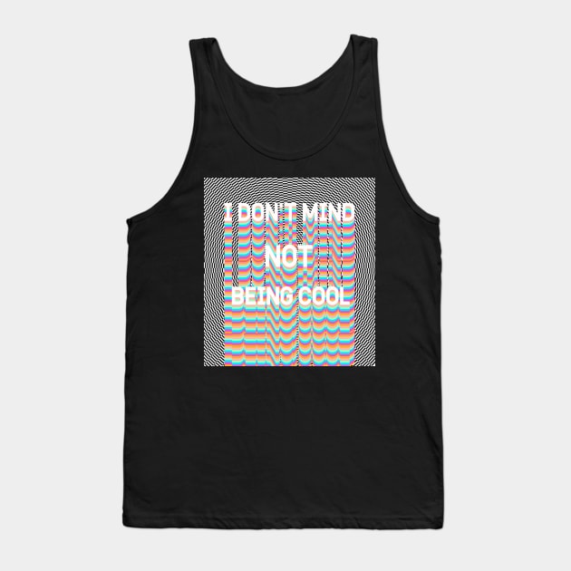 I DON'T MIND NOT BEING COOL Tank Top by Vintage Dream